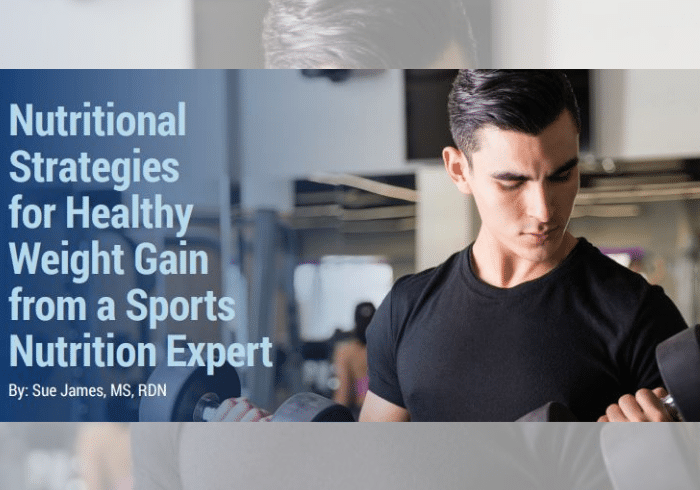 Nutritional Strategies for Healthy Weight Gain From a Sports Nutrition Expert